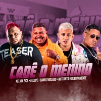 Cadê o Menino (feat. Mc Tonta Violentamente) - Single - Danilo Bolado, Felupe & kelvin zica