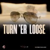Turn er' Loose