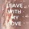 Leave With My Love - ayokay lyrics