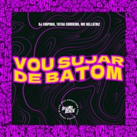 Vou Sujar de Batom - Single - DJ Chipoka, Mc Bellatriz & Tataa Cordeiro