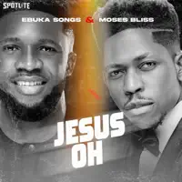 Jesus Oh — Ebuka Songs & Moses Bliss