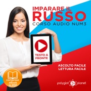Imparare il Russo - Lettura Facile - Ascolto Facile - Testo a Fronte: Russo Corso Audio Num. 3 [Learn Russian - Parellel Text: Russian Audio Course Num. 3] - Polyglot Planet