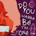 Do You Wanna Be The One