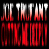 Cutting Me Deeply - Single - Joe Trufant