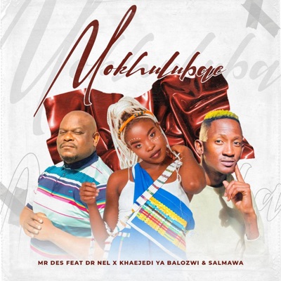 Mokhulubae (feat. DR NEL, KHAEJEDI YA BALOZWI & SALMAWA) [Original] - Single