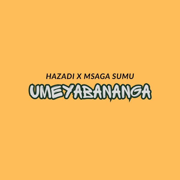 Umeyabananga (feat. Msaga Sumu)