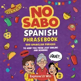 No Sabo Spanish Phrasebook: 800 Spanglish Phrases to Keep You from Just Smiling and Nodding (Unabridged)