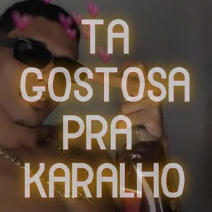 TA GOSTOSA PRA KARALHO (feat. Mc Fabinho da Osk, Mc Gordinho do Catarina & mc 2f)
