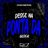 Desce na Ponta da Glock - Single - DJ HG MLK É BRABO & MC Nael