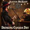 Austin McKedy - Drinking Canada Dry
