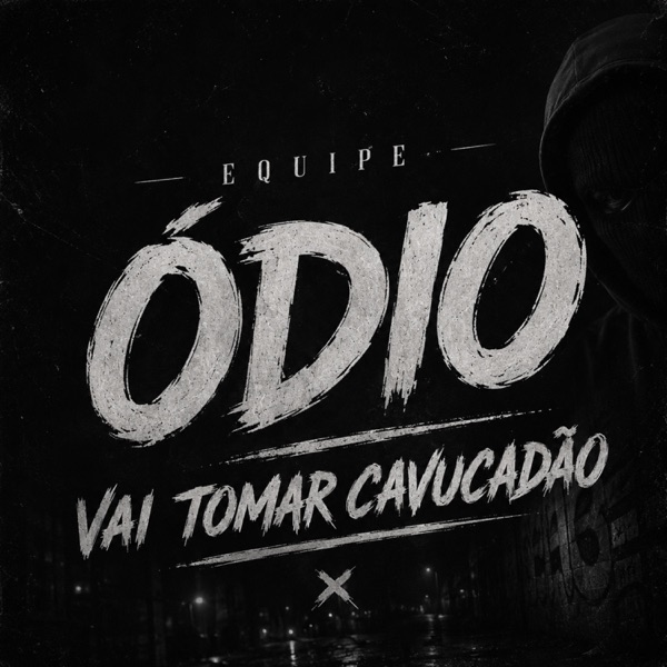 EQUIPE ÓDIO, VAI TOMAR CAVUCADÃO