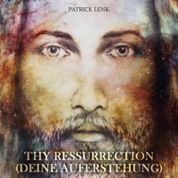 Thy Resurrection (Deine Auferstehung) - Single - Patrick Lenk