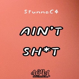Ain't Shit StunnaC4