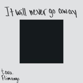 It will never go away. (feat. Flimango) tara.