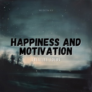 Happiness and Motivation - Creative Focus