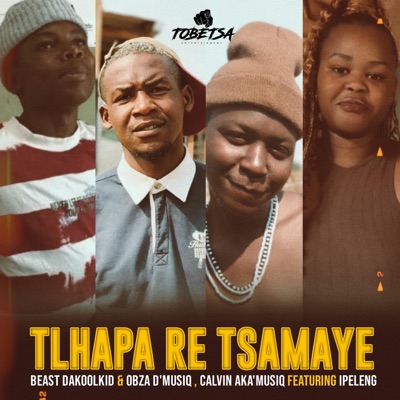 Tlhapa Re Tsamaye (feat. Beast Dakoolkid, Obza D'Musiq, Calvin AKA'Musiq & Ipeleng) - Single