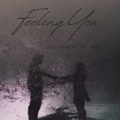 Feeling You (feat. East Macho) - Single