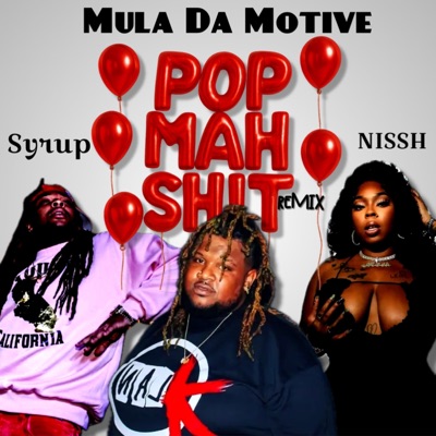 POP MAH SHIT (feat. NISSH & Syrup) [REMIX] - Single