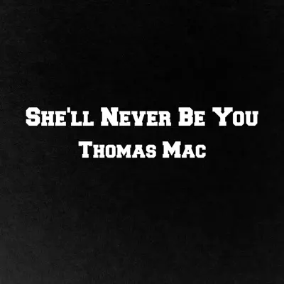 Ascolta 'She'll Never Be You - Single' di Thomas Mac