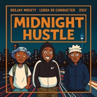 Midnight hustle (feat. Lebza de conducter & 2sly) - Single - Deejay msixty