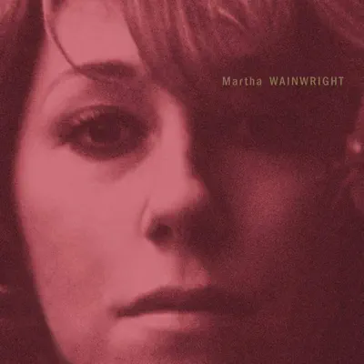 Martha Wainwright adlı sanatçının Martha Wainwright (20th Anniversary Edition) albümünü dinle