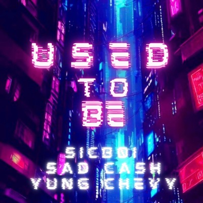 Used To Be (feat. Sad Cash & Yung Chevy) - Single