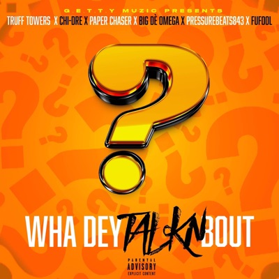 Wha Dey Talkn Bout (feat. Truff Towers, Chi-Dre, Paper Chaser, Big De' Omega, Pressurebeats843 & FuFool) - Single
