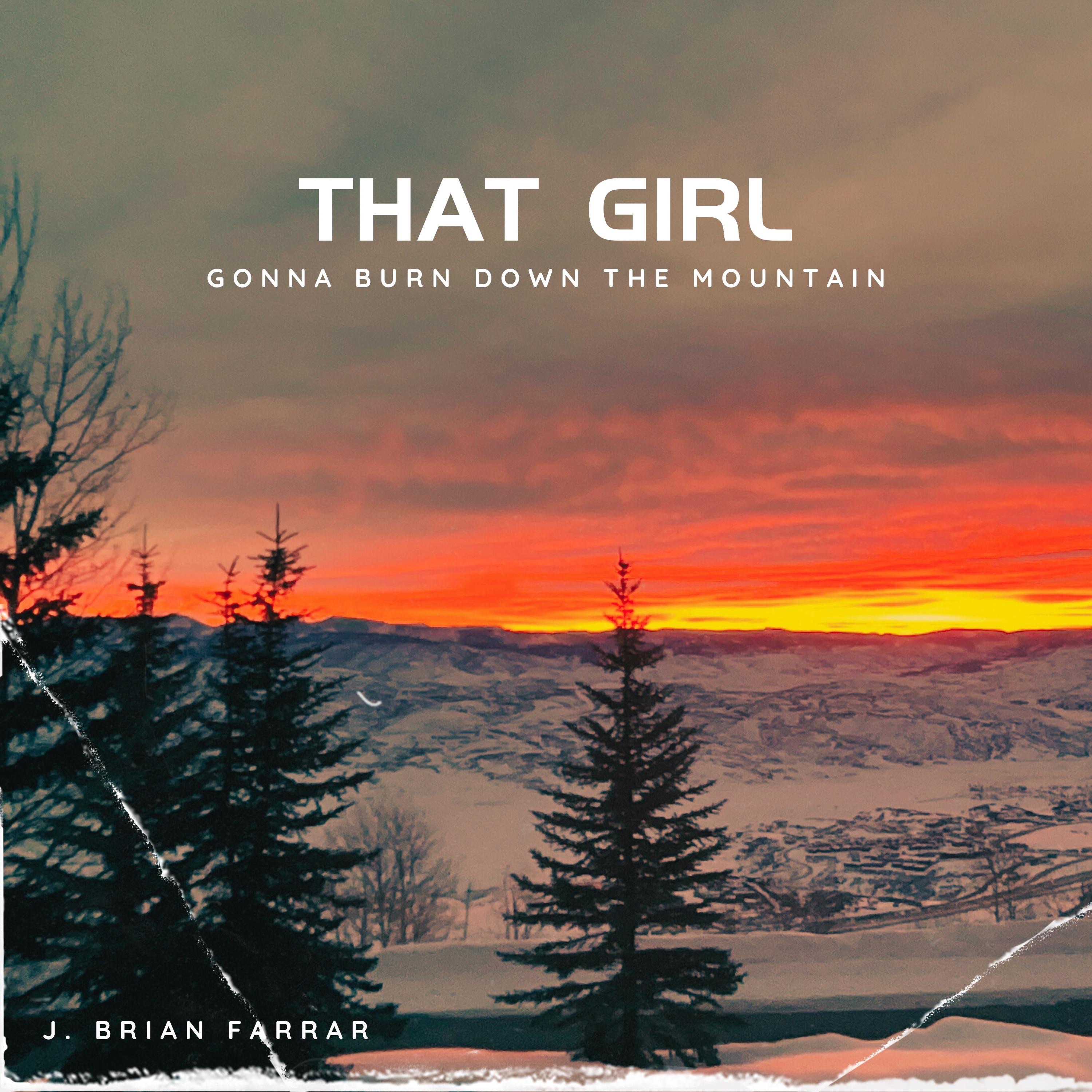 That Girl (Gonna Burn Down The Mountain) - Single
