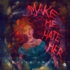 Make Me Hate Her