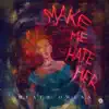 Make Me Hate Her
