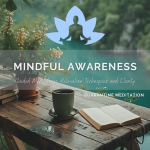 Mindful Awareness - Guided Meditations, Relaxation Techniques, and Clarity