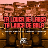 Tá Louca de Lança Tá Louca de Bala - Single - DJ MATHEUS DO INTER & DJ Dimas O Primeiro