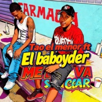 ME LA VA SACAR (feat. EL BABOYDER) - Single - Tao El Menor