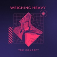 Weighing Heavy - Single - Tru Concept