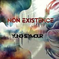 Non EXistence - Single - Yung Seymour