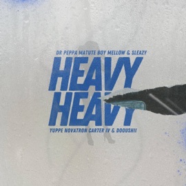 Heavy Heavy (feat. Matute boy, Mellow & Sleazy, Carter IV, DoouShii, Novatron & Yuppe) Dr. Peppa