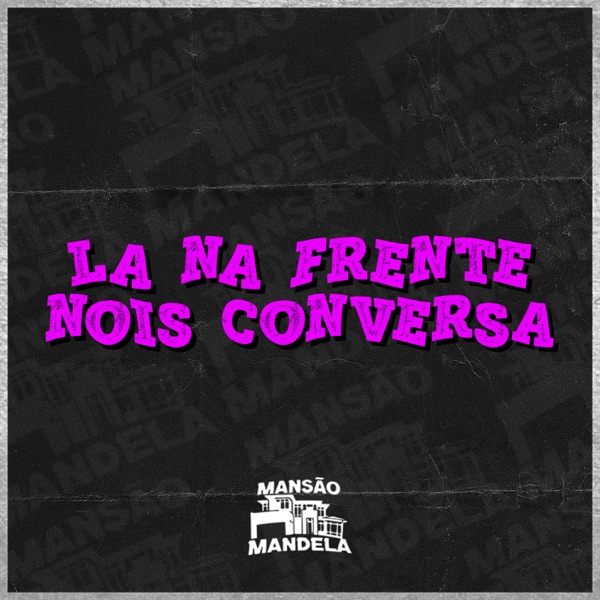 Lá na Frente Nois Dois Conversa