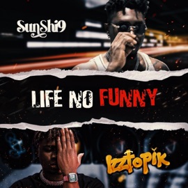 LIFE NO FUNNY SUNSHI9 & Izztopik