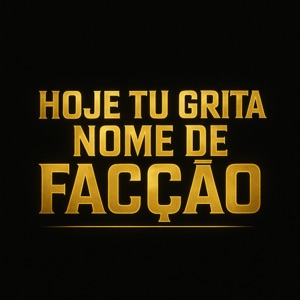Hoje Tu Grita Nome de Facçao
