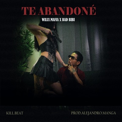 TE ABANDONÉ (feat. WILLY.MAFIA & Bad Bibi) - Single