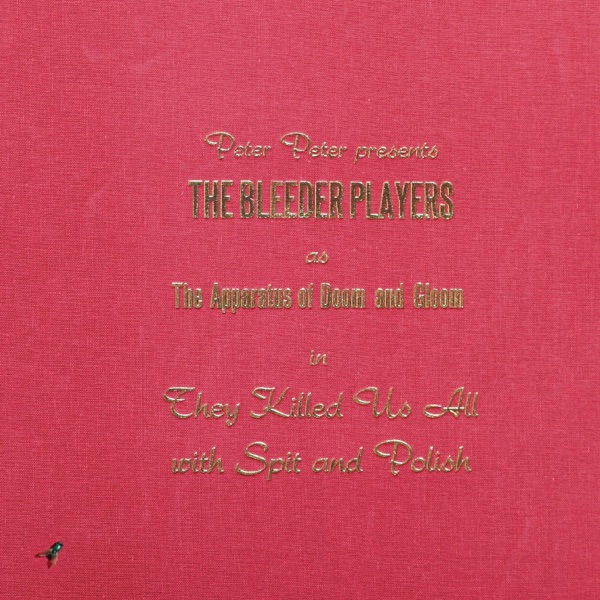 Peter Peter Presents: The Bleeder Players - They Killed Us All With Spit And Polish