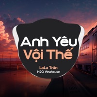 Anh Yêu Vội Thế (Remix) - Single - LaLa Trần & H2O Vinahouse