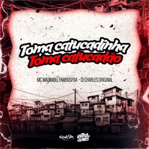 Toma Catucadinha Toma Catucadão
