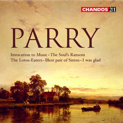 Parry: The Soul's Ransom, The Lotos-Eaters, Blest pair of Sirens, Invocation to Music & I Was Glad