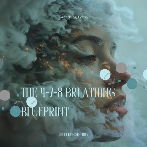 The 4-7-8 Breathing Blueprint: Unlocking Serenity