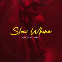 Slow Whine (feat. Vic West) - Single - V-Be