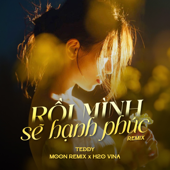 Rồi Mình Sẽ Hạnh Phúc (feat. H2O Vina & MOON REMIX) [Remix]