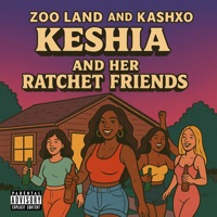 Keshia And Her Ratchet Friends (feat. Kash XO) - Single - Zoo Land