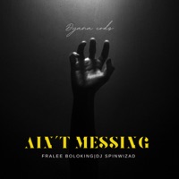 Aint Messing - Single - Dyana Cods, Dj Spinwizad & Fralee Boloking