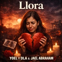 Llora (Yoel y DLA, Jael Abraham) - Single - Yoel & DLA